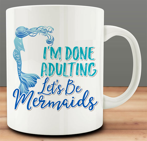 I'm Done Adulting Let's Be Mermaids Mug