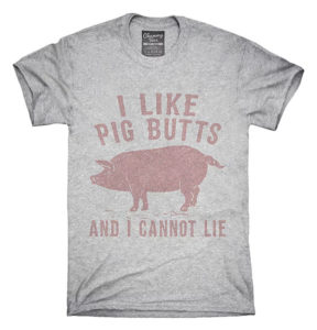 I Like Pig Butts and I Cannot Lie T-shirt